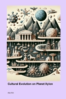 Cultural Evolution on Planet Xylon 1779666233 Book Cover