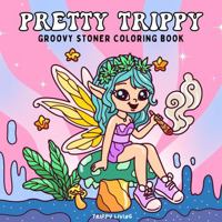 Pretty Trippy: Groovy Stoner Coloring Book for Adults – Bold and Easy Psychedelic Coloring Pages for Mellow Relaxation and Stress Relief B0F6TMMHVC Book Cover