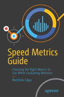 Speed Metrics Guide: What Metrics to Use (and Why) When Evaluating Website Performance B0CP9LDRRZ Book Cover