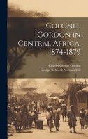 Colonel Gordon in Central Africa, 1874-1879 1021333239 Book Cover