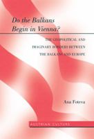 Do the Balkans Begin in Vienna? the Geopolitical and Imaginary Borders Between the Balkans and Europe: The Geopolitical and Imaginary Borders Between the Balkans and Europe 1433115654 Book Cover