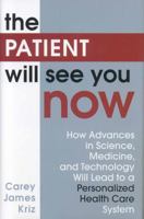 The Patient Will See You Now: How Advances in Science, Medicine, and Technology Will Lead to a Personalized Health Care System 0742562042 Book Cover