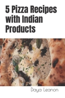 5 Pizza Recipes with Indian Products B0CDNF873M Book Cover