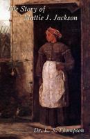 The Story of Mattie J. Jackson - Her Parentage - Experience of Eighteen Years in Slavery - Incidents during the War - Her Escape from Slavery 1533335443 Book Cover