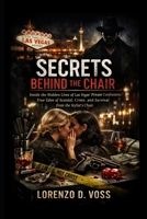 Secrets Behind the Chair: Inside the Hidden Lives of Las Vegas’ Private Confessions: True Tales of Scandal, Crime, and Survival from the Stylist’s Chair B0GC7NM2JJ Book Cover