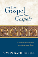 The Gospel and the Gospels: Christian Proclamation and Early Jesus Books 0802886442 Book Cover