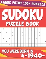You Were Born In 1940: Sudoku Puzzle Book: 100+ Sudoku Puzzles Medium to Hard Sudoku Puzzle Book B097XBHVBB Book Cover