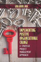 Implementing Positive Organizational Change: A Strategic Project Management Approach 1604271337 Book Cover