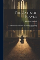 The Gates of Prayer: A Book of Private Devotions by the Author of 'morning and Night Watches' 1021329835 Book Cover