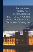 Biographia Juridica. a Biographical Dictionary of the Judges of England From the Conquest 1017995656 Book Cover