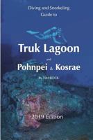 Diving & Snorkeling Guide to Truk Lagoon and Pohnpei & Kosrae (Diving & Snorkeling Guides 2019) 1791527736 Book Cover