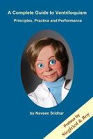 A Complete Guide to Ventriloquism: Principles, Practice and Performance 1463684371 Book Cover