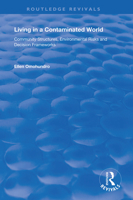 Living in a Contaminated World: Community Structures, Environmental Risks and Decision Frameworks (Routledge Revivals) 1138356409 Book Cover