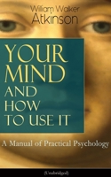 Your mind and how to use it: A manual of practical psychology 3849689069 Book Cover