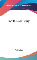 For This My Glory 1417989866 Book Cover