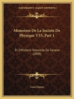 Memoires De La Societe De Physique V33, Part 1: Et D'Histoire Naturelle De Geneve (1898) 1168433282 Book Cover