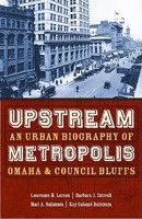 Upstream Metropolis: An Urban Biography of Omaha and Council Bluffs 0803280025 Book Cover