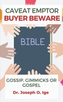 Caveat Emptor Buyer Beware: Gossip, Gimmicks or Gospel B09KN66638 Book Cover