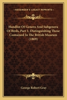 Handlist Of Genera And Subgenera Of Birds, Part 1, Distinguishing Those Contained In The British Museum 1164598465 Book Cover