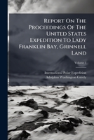 Report On The Proceedings Of The United States Expedition To Lady Franklin Bay, Grinnell Land 1024323412 Book Cover