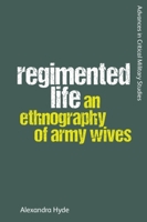Regimented Life: An Ethnography of Army Wives (Advances in Critical Military Studies) 1474443923 Book Cover