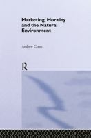 Marketing, Morality and the Natural Environment 0415439612 Book Cover