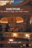 Shakespeare and the modern stage, with other essays 198743143X Book Cover