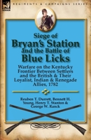 Siege of Bryan's Station and the Battle of Blue Licks: Warfare on the Kentucky Frontier Between Settlers and the British & Their Loyalist, Indian & Re 0857066803 Book Cover