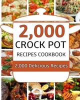 Crock Pot: 2,000 Crock Pot Recipes Cookbook 1546301046 Book Cover