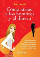 Como Atraer a Los Hombres y Al Dinero: Como Contraer Matrimonio Con El Hombre Adecuado y Ayudar a Tu Esposo a Reunir Una Fortuna 1500395862 Book Cover