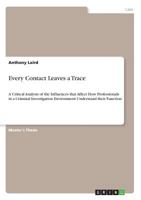 Every Contact Leaves a Trace: A Critical Analysis of the Influences that Affect How Professionals in a Criminal Investigation Environment Understand their Function 3668799067 Book Cover