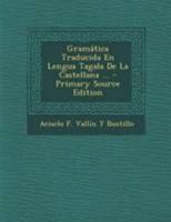 Gramática Traducida En Lengua Tagala De La Castellana ... 1294240730 Book Cover