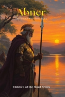 Abner: The General Who Chose Peace (Children of the Word Series) B0FS1LLHGG Book Cover