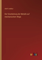 Die Verarbeitung der Metalle auf mechanischem Wege 3368528874 Book Cover