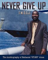 Never Give Up- The Memoirs of Stone Jones 0966254198 Book Cover