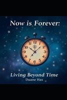 Now is Forever: Living Beyond Time B0F54DM78M Book Cover