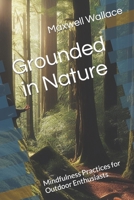 Grounded in Nature: Mindfulness Practices for Outdoor Enthusiasts B0CLYKPHCT Book Cover