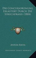 Die Concursordnung Erlautert Durch Die Spruchpraxis (1884) 1161075933 Book Cover