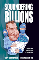 Squandering Billions: Health Care in Canada 0888396023 Book Cover