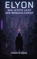 ELYON - Das letzte Licht der Menschlichkeit (German Edition) B0FHWN71DQ Book Cover