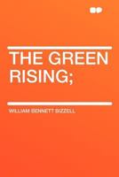 The Green Rising: An Historical Survey of Agrarianism, with Special Reference To the Organized Efforts of the Farmers of the United States to Improve Their Economic and Social Status 1176644661 Book Cover