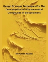 Design Of Assay Techniques For The Determination Of Pharmaceutical Compounds In Biospecimens B0F11H4ZZ5 Book Cover