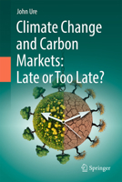 Climate Change and Carbon Markets: Late or Too Late? 3032076188 Book Cover