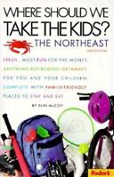 Where Should We Take the Kids?: The Northeast: Fresh, Most-Fun-for-the-Money, Anything-But-Boring Getaways for You and Your Chi ldren, Complete with Family-Friendly ... Should We Take the Kids? the No 0679002030 Book Cover
