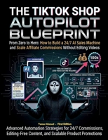 TikTok Shop Autopilot From Zero to Hero: How to Build a 247 AI Sales Machine and Scale Affiliate Commissions Without Editing Videos (The AI Social Media Automation Blueprint: From Zero to Hero) B0H2JKKY8G Book Cover