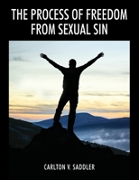 The Process of Freedom from Sexual Sin 1977228976 Book Cover