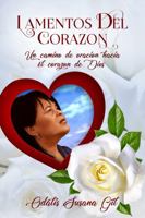 LAMENTOS DEL CORAZON: Un camino de oración hacia el corazón de Dios (Spanish Edition) 1792339526 Book Cover