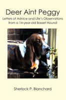 Deer Aint Peggy: Letters of Advice and Life's Observations from a 14-year-old Basset Hound 1419690922 Book Cover