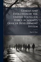 Genesis and Evolution of the United States Air Force Academy's Officer Development System 1025099214 Book Cover