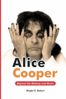 Alice Cooper: Beyond the Makeup and Music B0CS9NL9LJ Book Cover